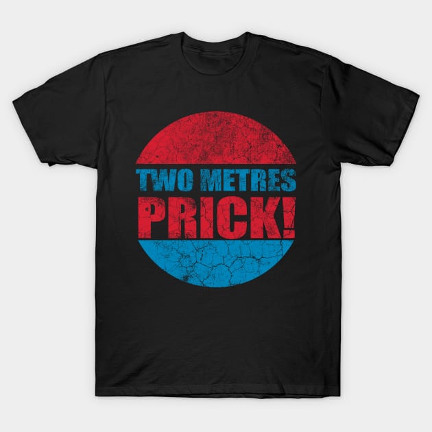 Still Game Two Metres Prick T-Shirt by LittleBoxOfLyrics